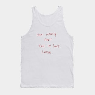 Get Money First. Fall In Love Later. Tank Top